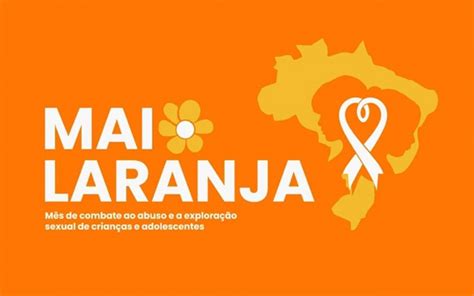 Campanha Do Maio Laranja Combate A Violência Sexual De Crianças E