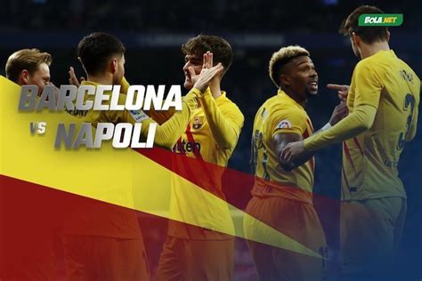 Jadwal Dan Link Live Streaming Liga Europa Barcelona Vs Napoli Di