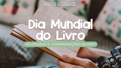 De Abril Dia Mundial Do Livro As Origens E Comemora Es Da Data