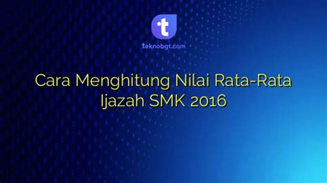 Cara Menghitung Nilai Rata Rata Ijazah Smk 2016