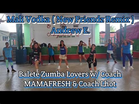 Mali Vodka New Friendz Remix Andrew E Balete Zumba Lovers W