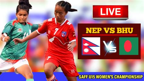 Nepal Vs Bangladesh Live Saff U 15 Women S Championship Live NEP VS