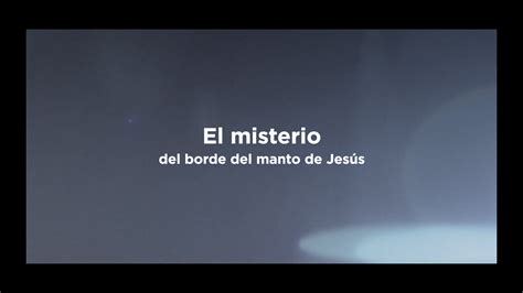 El Misterio Del Borde Del Manto De Jesús Youtube