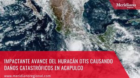 Impactante Avance Del Hurac N Otis Causando Da Os Catastr Ficos En