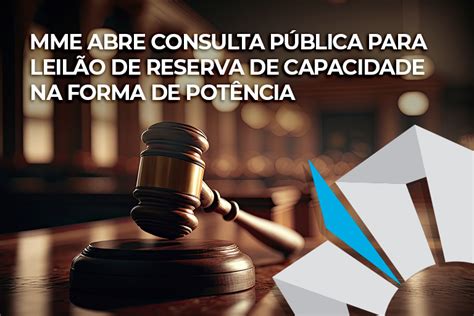 Mme Abre Consulta P Blica Para Leil O De Reserva De Capacidade Na Forma