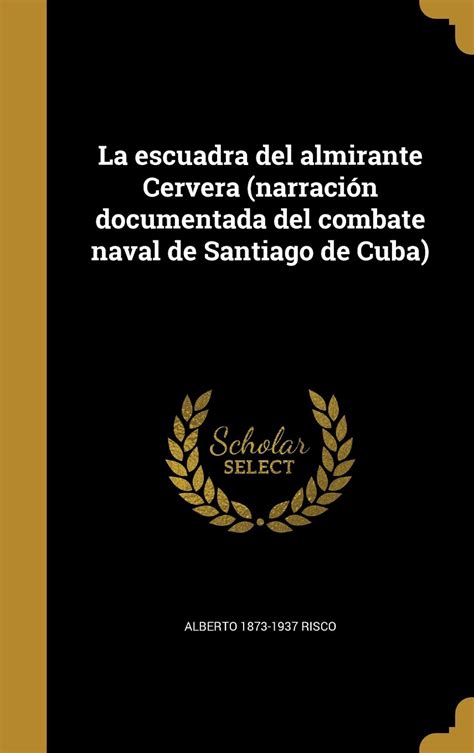 Buy La Escuadra Del Almirante Cervera Narraci N Documentada Del