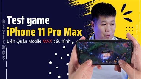 Test Game Iphone 11 Pro Max Với Liên Quân Mobile Max Cấu Hình Youtube