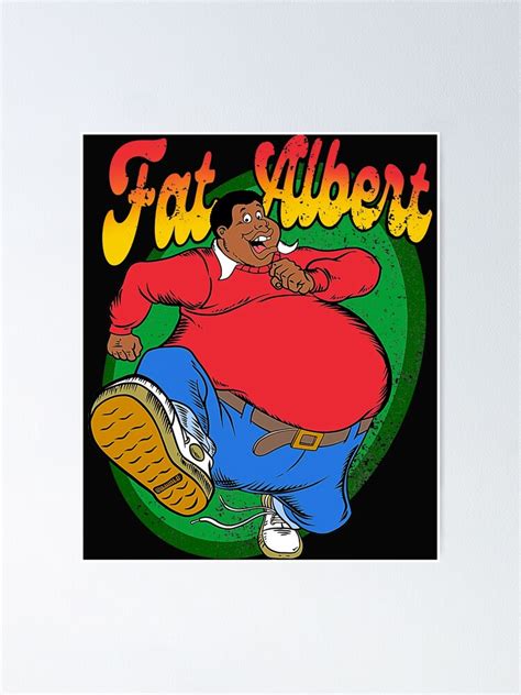 "Fat Albert" Poster for Sale by RolandWinte | Redbubble