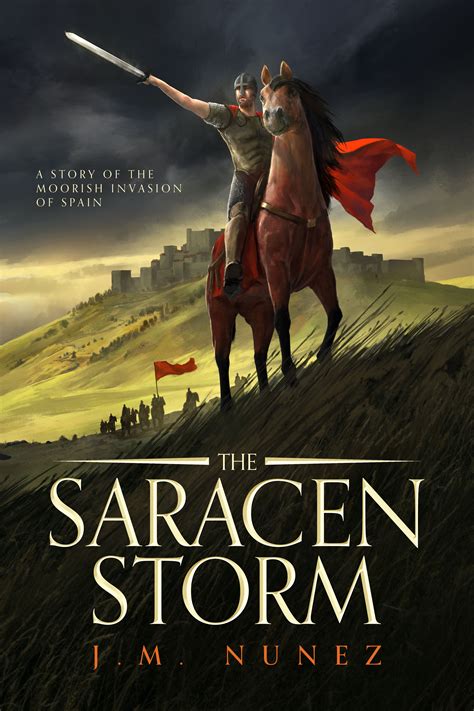 The Saracen Storm A Novel Of The Moorish Invasion Of Spain By J M