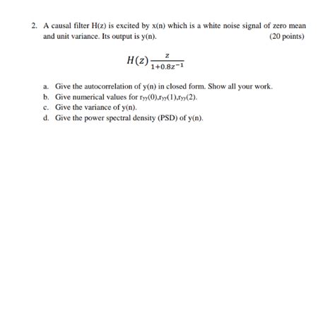 Solved A Causal Filter H Z Is Excited By X N Which Is A Chegg