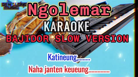 NGOLEMAR KARAOKE BAJIDOR SLOW MANTAP NADA WANITA PRIA YouTube