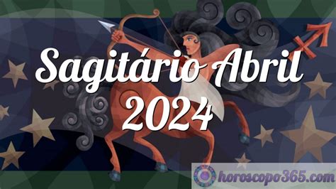 Horóscopo Sagitário Abril 2024 Horóscopo mensal