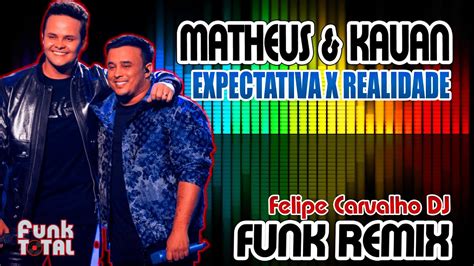 Matheus Kauan Expectativa X Realidade Felipe Carvalho Dj Funk