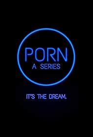 PORN A Series TV Series IMDb