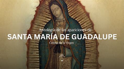 Antología de las apariciones de Santa María de Guadalupe Colores de