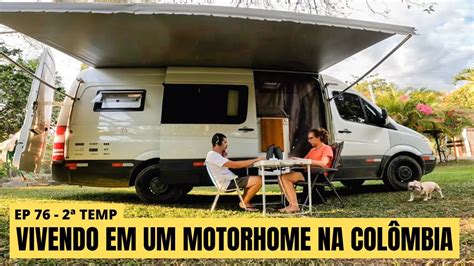 VIVENDO EM UM MOTORHOME NA COLÔMBIA EP 76 2ª TEMP YouTube