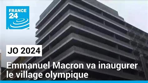 JO 2024 Emmanuel Macron Va Inaugurer Le Village Olympique FRANCE 24