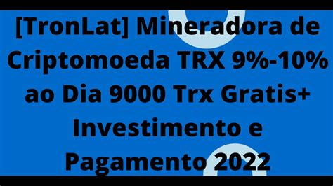 TronLat Mineradora de TRON 9000 Trx Grátis 9 10 Ao Dia Investimento e