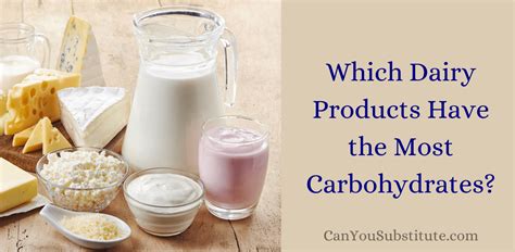 Which Dairy Products Have the Most Carbohydrates? - canyousubstitute.com