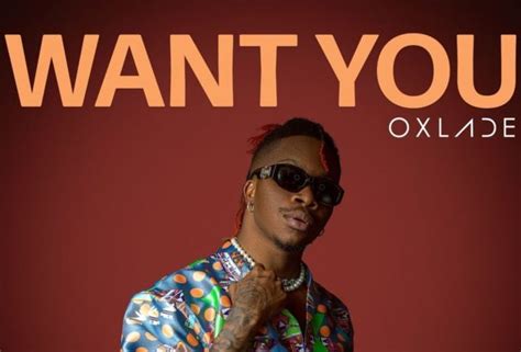 Oxlade Releases New Single 'Want You' | NotJustOk