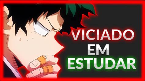 Como Realmente Se Viciar Em Estudar Youtube