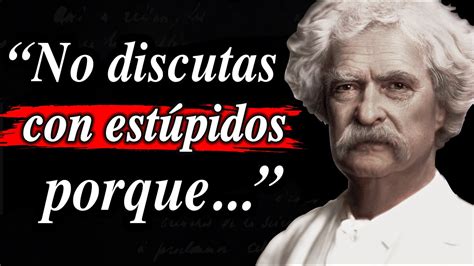 Frases De Mark Twain Que Cambian La Vida Reflexiones Que Vale La Pena