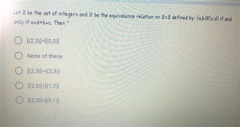 Solved Let Z Be The Set Of Integers And R Be The Equivalence