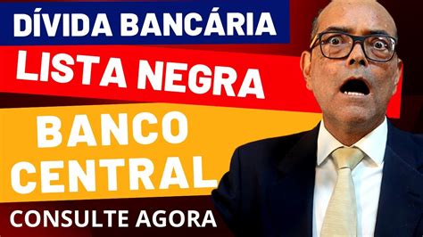 CONSULTE AGORA A LISTA NEGRA DO BANCO CENTRAL YouTube