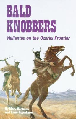 Bald Knobbers: Vigilantes on the Ozark Frontier by Mary Hartman