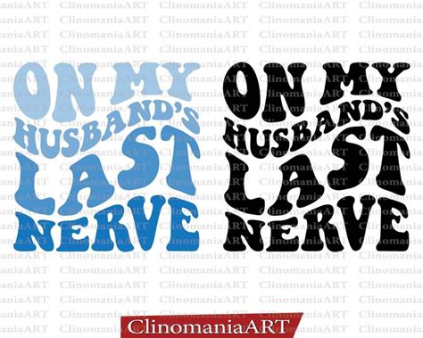 On My Husband S Last Nerve Svg Funny Husband Svg Etsy In