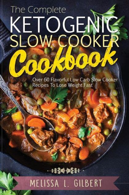 Ketogenic Diet The Complete Ketogenic Slow Cooker Cookbook Over 60 Flavorful Low Carb Slow