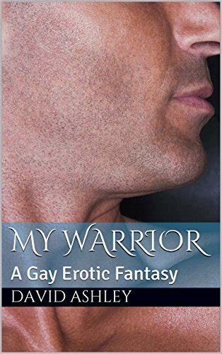 My Warrior A Gay Erotic Fantasy By David Ashley Goodreads