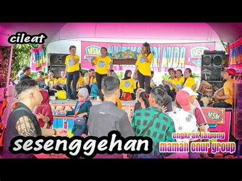 Sesenggehan Engkrak Jaipong Mustika Muda Mamah Enur Group Cileat Youtube