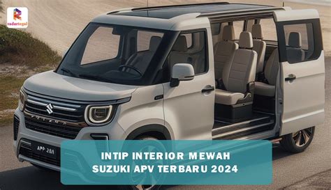 Intip Interior Mewah Suzuki Apv Terbaru Bikin Penumpang Betah Dan