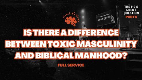 Difference Between Toxic Masculinity And Biblical Manhood Week