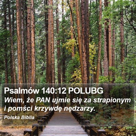 Psalmów 140 12 POLUBG Wiem że PAN ujmie się za strapionym i pomści