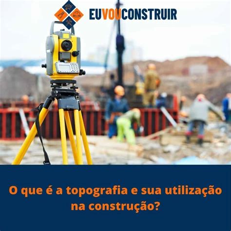 O que é a topografia e sua utilização na construção