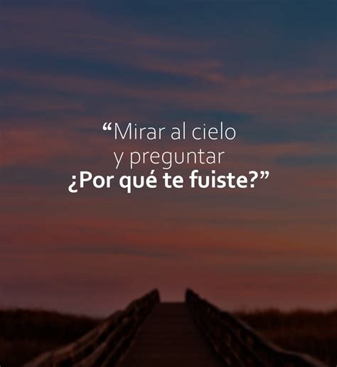 Mirar Al Cielo Y Preguntar Por Qu Te Fuiste Frases Pw