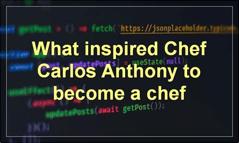 A Day In The Life Of Chef Carlos Anthony: From Inspiration To Favorite ...