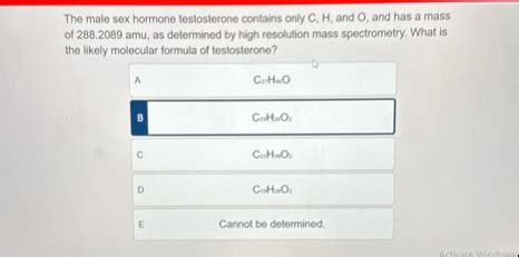 Solved The Male Sex Hormone Testosterone Contains Only C H Chegg