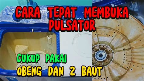 Cara Buka Pulsator Membersihkan Mesin Cuci 2 Tabung Youtube