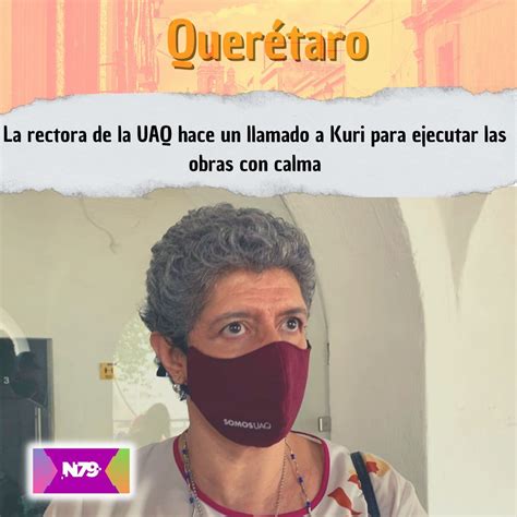 N News La Rectora De La Uaq Hace Un Llamado A Kuri Para Ejecutar Las