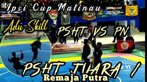 DUEL PSHT VS PAGAR NUSA FINAL IPSI CUP MALINAU 2022 YouTube