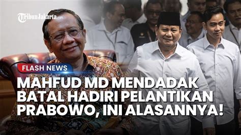 Mahfud Md Mendadak Batal Hadiri Pelantikan Prabowo Gibran Mau Menengok