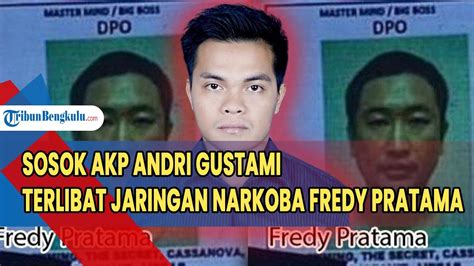 Sosok Akp Andri Gustami Terlibat Jaringan Narkoba Fredy Pratama