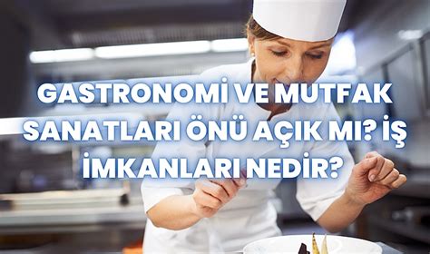 Gastronomi Ve Mutfak Sanatları Önü Açık Mı İş İmkanları Nedir Dünya