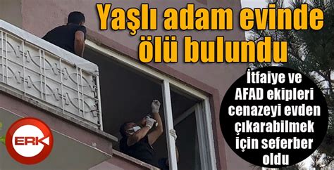 Erzurum da yaşlı adam evinde ölü bulundu