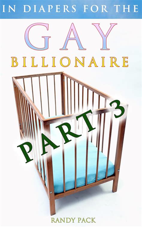 In Diapers For The Gay Billionaire PART 3 ABDL Age Play MM Spanking EBook Pack Randy