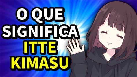 Ittekimasu Okaeri Tadaima Itterasshai — O Que Significa De Verdade