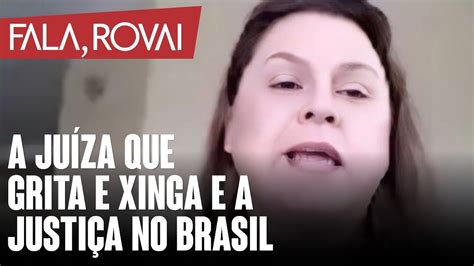 A juiza que grita e xinga e a justiça no Brasil YouTube